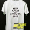Keep Calm And Listen To Sade t-shirt for men and women tshirt