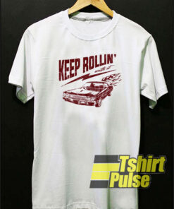 Keep Rollin’ t-shirt for men and women tshirt
