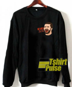 Kiki Do You Love Me sweatshirt