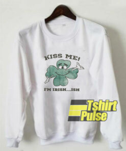 Kiss Me I’m Irish Ish sweatshirt