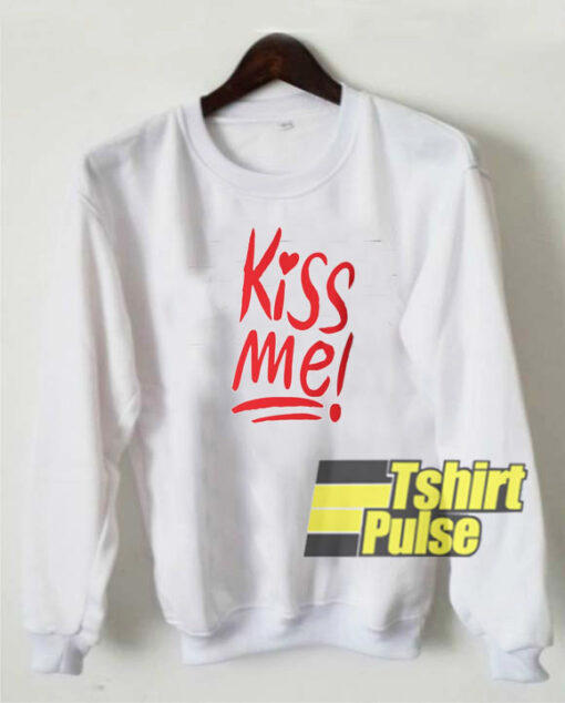 Kiss Me sweatshirt