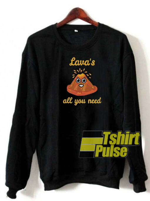 Lava’s All you Need sweatshirt