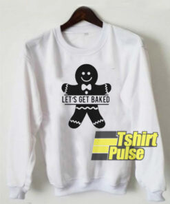 Let’s Get Baked sweatshirt