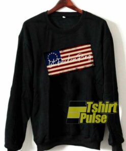 Let Freedom Ring Betsy Ross Flag sweatshirt Let Freedom Ring Betsy Ross Flag sweatshirt