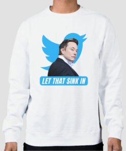 Let That Sink in Elon Sweatshirt Cheap 1