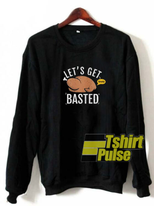 Let’s Get Basted sweatshirt