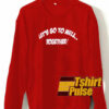 Lets Go To Hell Together sweatshirt