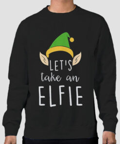 Let’s Take an Elfie Selfie Sweatshirt Cheap Let’s Take an Elfie Selfie Sweatshirt Cheap