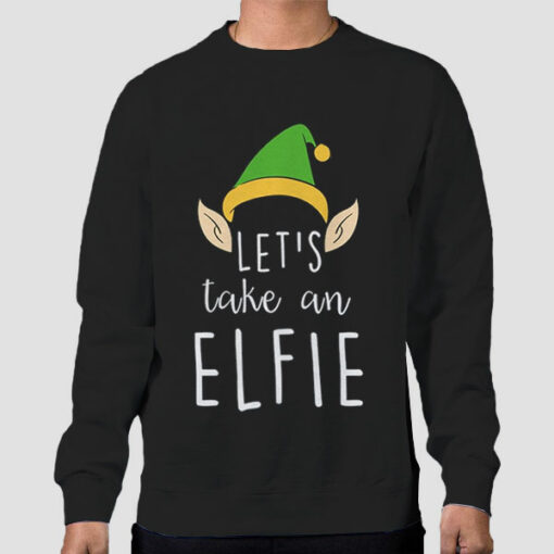 Let’s Take an Elfie Selfie Sweatshirt Cheap