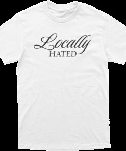 Locally Hated Tee