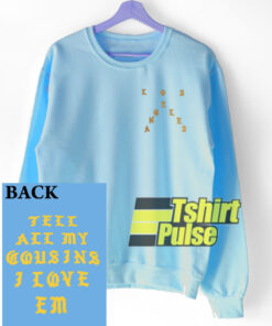 Los Angeles Tell My Cousins sweatshirt Los Angeles Tell My Cousins sweatshirt