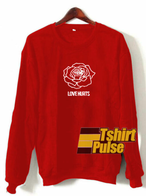 Love Hurts Rose sweatshirt