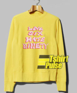 Love Six Hate Ninety sweatshirt