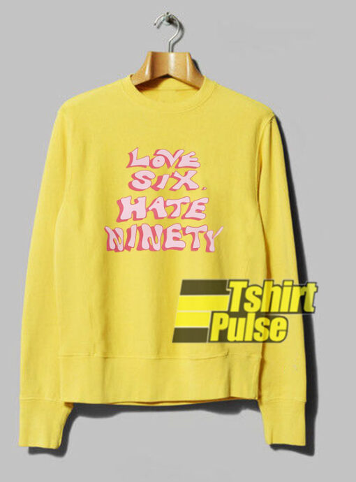 Love Six Hate Ninety sweatshirt