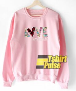 Love hashtag mimilife floral sweatshirt