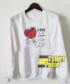 Love is All Around sweatshirt