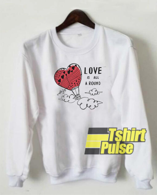 Love is All Around sweatshirt