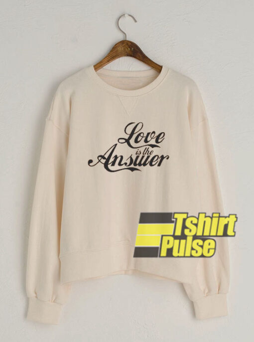 Love is the Answer sweatshirt