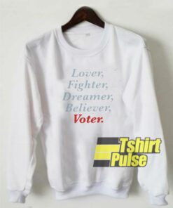 Lover Fighter Dreamer Believer Voter sweatshirt