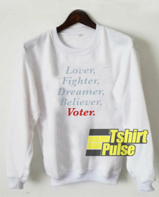 Lover Fighter Dreamer Believer Voter sweatshirt