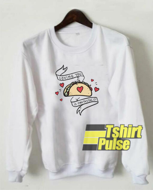 Loving You Is Fantastaco sweatshirt