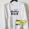 Mama Bird Funny sweatshirt