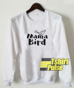Mama Bird Funny sweatshirt 1