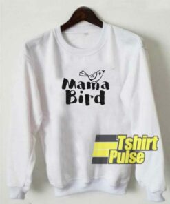 Mama Bird Funny sweatshirt 1 Mama Bird Funny sweatshirt 2