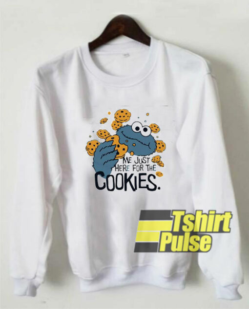 Me Just Here For Cookies sweatshirt