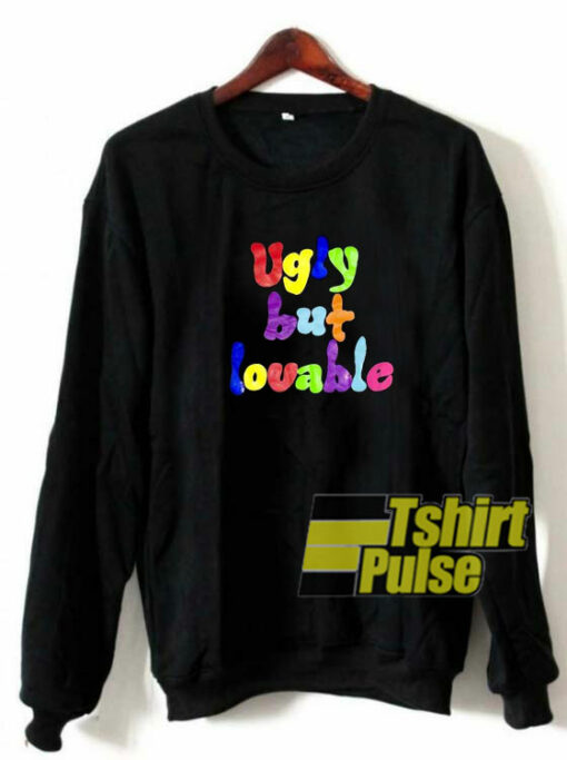 Me Ugly But Lovable sweatshirt