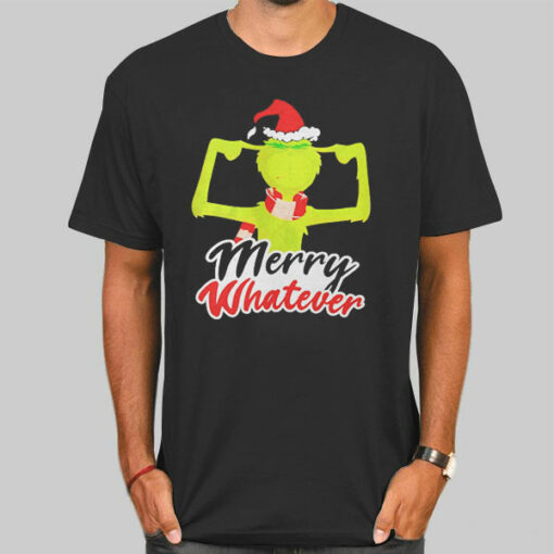 Merry Whatever Christmas Grinch Sweatshirt Cheap