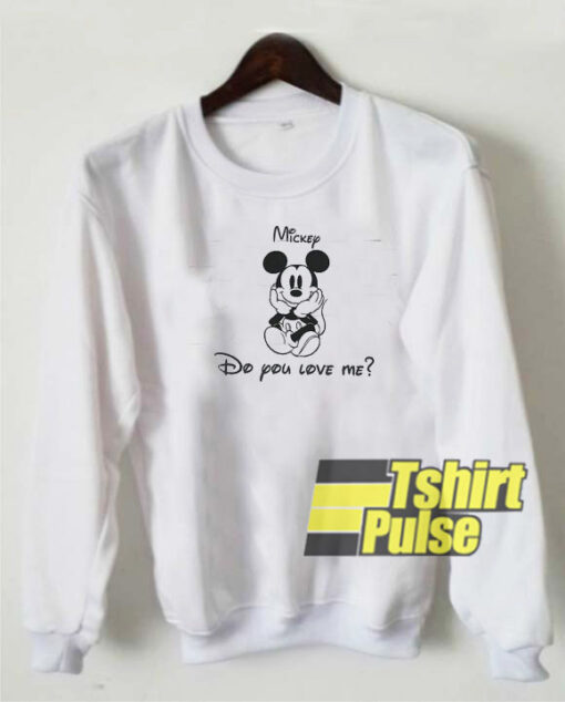 Mickey Do You Love Me sweatshirt