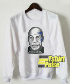 Mike Tyson Quotes sweatshirt