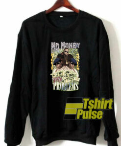 Mo Money Mo Problems sweatshirt