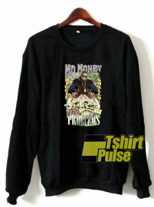 Mo Money Mo Problems sweatshirt