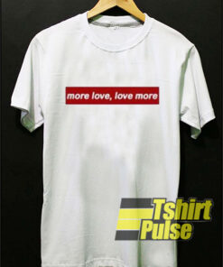 More Love Love More t shirt limited edition for adult More Love Love More t shirt limited edition for adult