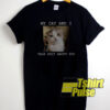 My Cat And I Talk Shit About You t-shirt for men and women tshirt