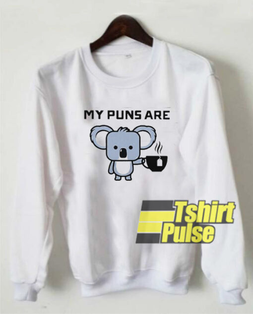 My Puns Are Koala Tea sweatshirt