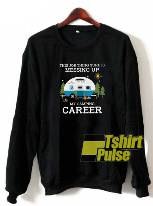 My camping career sweatshirt