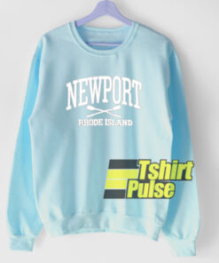 Newport Rhode Island sweatshirt cheap and comfort Newport Rhode Island sweatshirt cheap and comfort