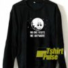 No One Visits Quotes sweatshirt