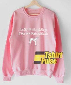 Not Drinking Alone sweatshirt 1 Not Drinking Alone sweatshirt 2
