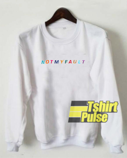 Not My Fault White sweatshirt