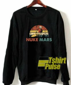 Nuke Mars Astronauts Rocket sweatshirt Nuke Mars Astronauts Rocket sweatshirt