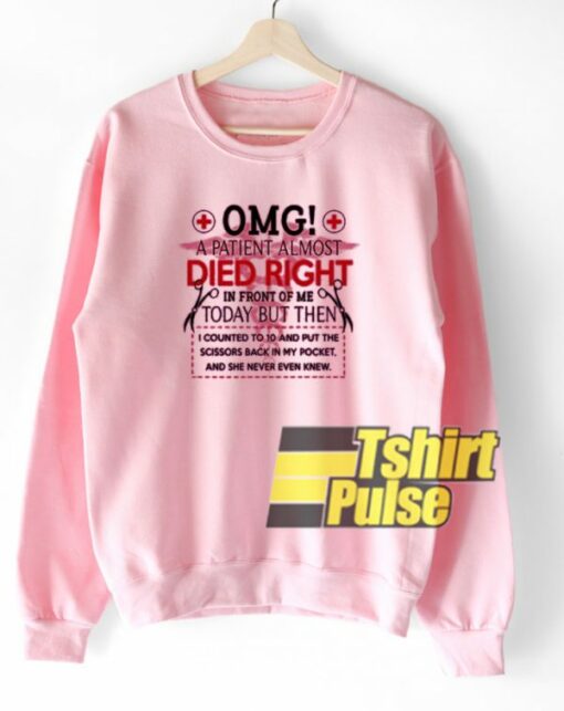 Nurse OMG a Patient sweatshirt