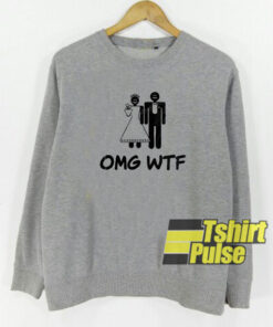 OMG WTF Marriage Engagement sweatshirt