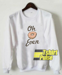 Oh Donut Even sweatshirt
