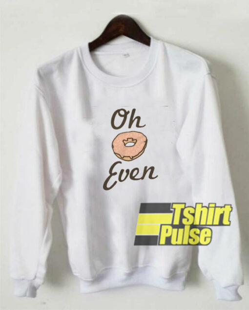 Oh Donut Even sweatshirt