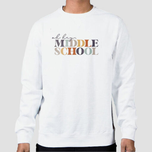 Oh Hey Middle School Sweatshirts Cheap