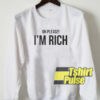 Oh Please I’m Rich sweatshirt